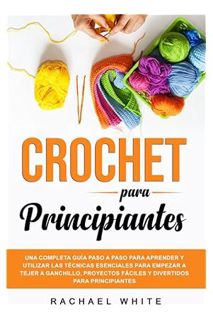 Download Ebook Crochet para Principiantes: Una completa guía paso a paso para aprender y utilizar la