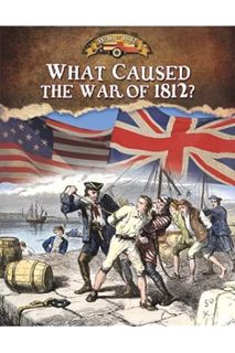 FREE PDF What Caused the War of 1812? (Documenting the War of 1812) by Sally Isaacs