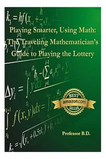 PDF DOWNLOAD Playing Smarter, Using Math: The Traveling Mathematician's Guide to Playing the Lottery
