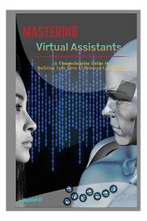 (PDF Free) Virtual Assistant Mastery: A Comprehensive Guide to Building Your First AI Powered Compan