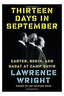 DOWNLOAD PDF Thirteen Days in September: Carter, Begin, and Sadat at Camp David by Lawrence Wright