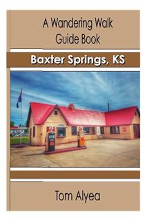 Ebook PDF A Wandering Walk Guide Book: Baxter Springs, KS by Tom Alyea