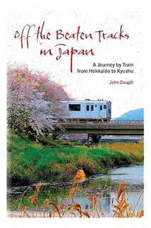 PDF Free Off the Beaten Tracks in Japan: A Journey by Train from Hokkaido to Kyushu by John Dougill