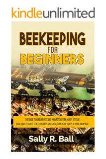 (Ebook Download) Beekeeping For Beginners: The Guide To Keeping Bees And Harvesting Your Honey At Yo