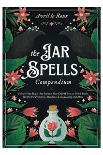 PDF DOWNLOAD The Jar Spells Compendium: Unleash Your Magic and Enhance Your Craft With 100 Witch Bot