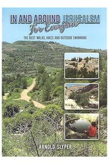 (Free Pdf) In and Around Jerusalem for Everyone : The Best Walks, Hikes and Outdoor Swimming by Arno