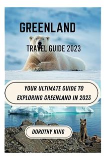 (PDF) FREE Greenland Travel Guide 2023: Your Ultimate Guide to Exploring Greenland in 2023 by Doroth