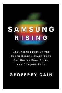 PDF Download Samsung Rising: The Inside Story of the South Korean Giant That Set Out to Beat Apple a