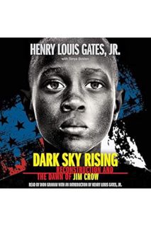 (PDF Download) Dark Sky Rising: Reconstruction and the Dawn of Jim Crow by Henry Louis Gates Jr.