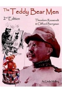 PDF Download The Teddy Bear Men 2nd Edition: Theodore Roosevelt & Clifford Berryman by Linda Mullins