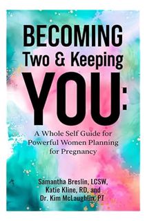 DOWNLOAD EBOOK Becoming Two & Keeping You: A Whole Self Guide for Powerful Women Planning for Pregna
