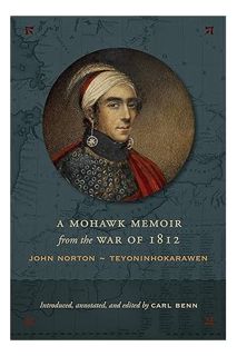 Free Pdf A Mohawk Memoir from the War of 1812: John Norton - Teyoninhokarawen by Carl Benn