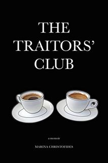 [READ] [PDF EBOOK EPUB KINDLE] The Traitors' Club: A Memoir by  Marina Christofides &  Selena Christ