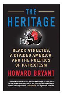 (PDF DOWNLOAD) The Heritage: Black Athletes, a Divided America, and the Politics of Patriotism by Ho