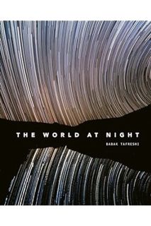 (Download) (Pdf) The World at Night: Spectacular photographs of the night sky by Babak Tafreshi