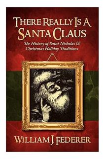PDF Download There Really is a Santa Claus - History of Saint Nicholas & Christmas Holiday Tradition