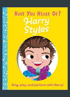 Epub Kndle Have You Heard of Harry Styles?: Sing, play, and perform with Harry!     Board book – Li