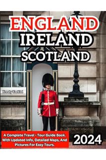 Ebook Free England, Ireland, Scotland 2024 & BEYOND: A Complete Travel - Tour Guide Book. With Updat