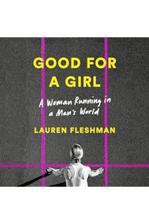 DOWNLOAD Ebook Good for a Girl: A Woman Running in a Man's World by Lauren Fleshman