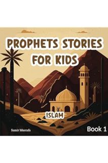 DOWNLOAD PDF Prophets Stories For Kids: Islam | 7 Prophetic Journeys from the Noble Quran and the Au
