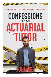 (Download (EBOOK) Confessions of an Actuarial Tutor: Anecdotes, Jokes and General Geekiness by John