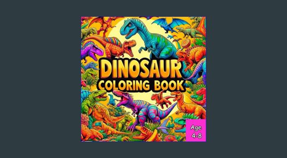 [READ] 📖 Dinosaur Coloring Book: 100 Famous Dinosaurs with Playful and Charming Illustrations a