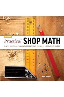 PDF FREE Practical Shop Math: Simple Solutions to Workshop Fractions, Formulas + Geometric Shapes by