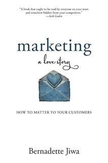 Download PDF Marketing: A Love Story: How to Matter to Your Customers by Bernadette Jiwa