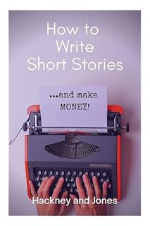 (Ebook Download) How To Write Short Stories...And Make Money!: Step-by-step book on writing a compel