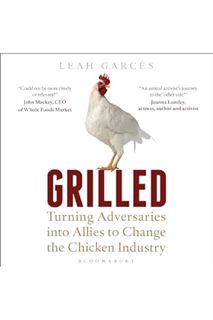 (Pdf Free) Grilled: Turning Adversaries into Allies to Change the Chicken Industry by Leah Garcés