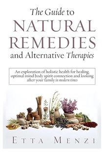 (Ebook Download) The Guide to Natural Remedies and Alternative Therapies: An Exploration of Holistic
