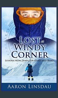 PDF ⚡ Lost at Windy Corner: Lessons From Denali On Goals and Risks (Adventure Series)     Kindl