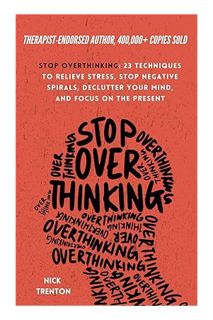 Download EBOOK Stop Overthinking: 23 Techniques to Relieve Stress, Stop Negative Spirals, Declutter