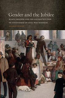 READ KINDLE PDF EBOOK EPUB Gender and the Jubilee: Black Freedom and the Reconstruction of Citizensh