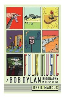Pdf Free Folk Music: A Bob Dylan Biography in Seven Songs by Greil Marcus