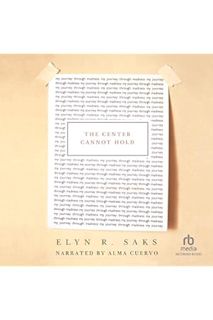 (PDF Download) The Center Cannot Hold by Elyn R. Saks