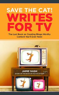 (DOWNLOAD PDF)$$ ❤ Save the Cat!® Writes for TV: The Last Book on Creating Binge-Worthy Content