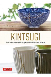 PDF FREE Kintsugi: The Wabi Sabi Art of Japanese Ceramic Repair by Kaori Mochinaga