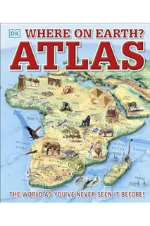 (FREE (PDF) Where on Earth? Atlas: The World As You've Never Seen It Before (DK Where on Earth? Atla