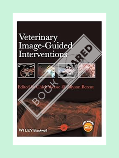 PDF DOWNLOAD Veterinary Image-Guided Interventions by Chick Weisse