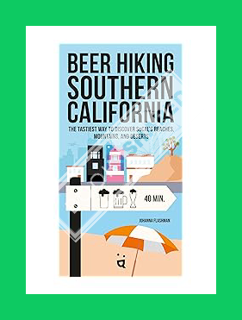 (DOWNLOAD) (PDF) Beer Hiking Southern California: The Tastiest Way to Discover SoCal’s Beaches, Moun