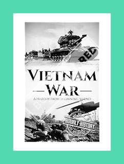 Download Ebook Vietnam War: A History From Beginning to End by Hourly History