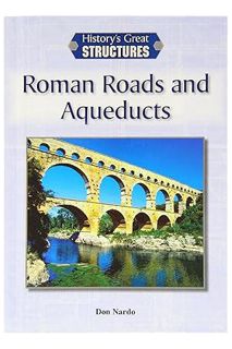 (PDF) DOWNLOAD Roman Roads and Aqueducts (History's Great Structures) by Don Nardo