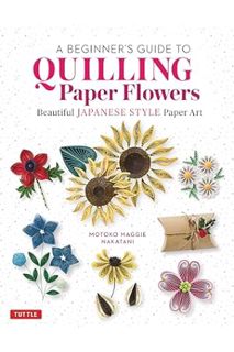 (Free PDF) A Beginner's Guide to Quilling Paper Flowers: Beautiful Japanese-Style Paper Art by Motok