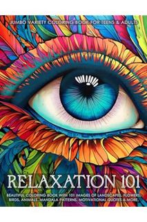 (Download) (Ebook) Relaxation 101 - Jumbo Variety Coloring Book for Teens & Adults: Beautiful Colori