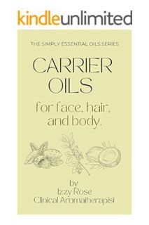 (PDF Free) Carrier Oils: for Face, Hair and Body (Simply Essential Oils Series Book 1) by Izzy Rose