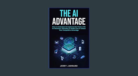 EBOOK [PDF] The AI Advantage: How to Understand & Implement the Power of AI for Business, Education