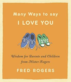 [Access] KINDLE PDF EBOOK EPUB Many Ways to Say I Love You: Wisdom for Parents and Children from Mis
