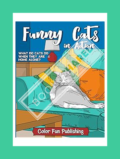 FREE PDF Funny Cats in Action: An Adult Coloring Book that Makes Every Cat Lover Smile by Color Fun