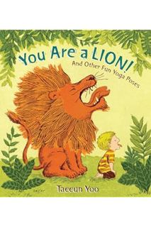PDF Download You Are a Lion!: And Other Fun Yoga Poses by Taeeun Yoo